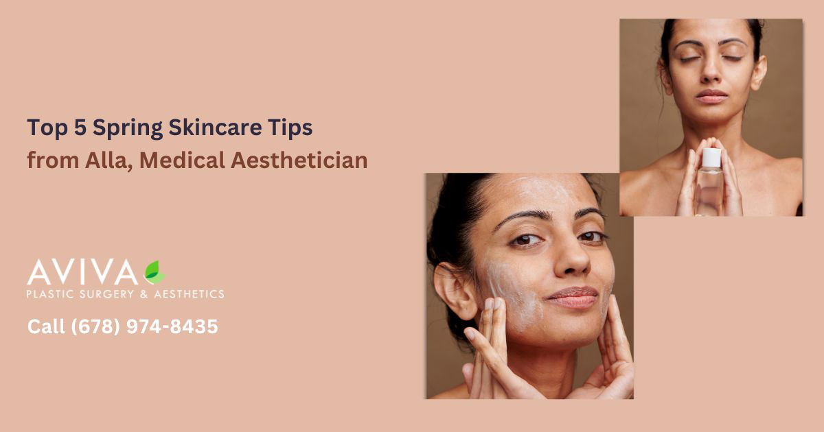Top 5 Spring Skincare Tips from Alla, Medical Aesthetician
